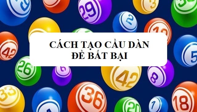 Cách tạo cầu dàn đề bất bại nhanh nhất